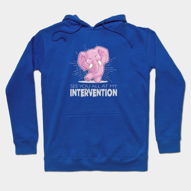 See You All at my Intervention Hoodie by spicoli13